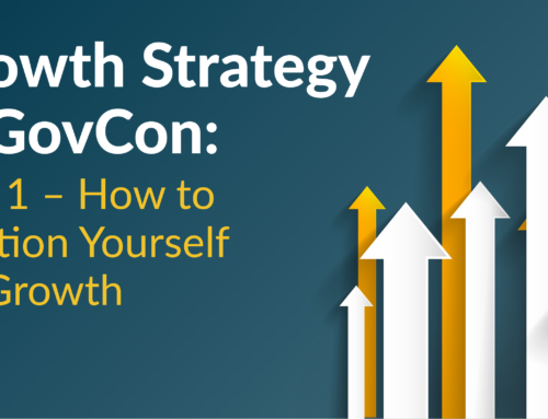Growth Strategy in GovCon: Part 1 – How to Position Yourself for Growth