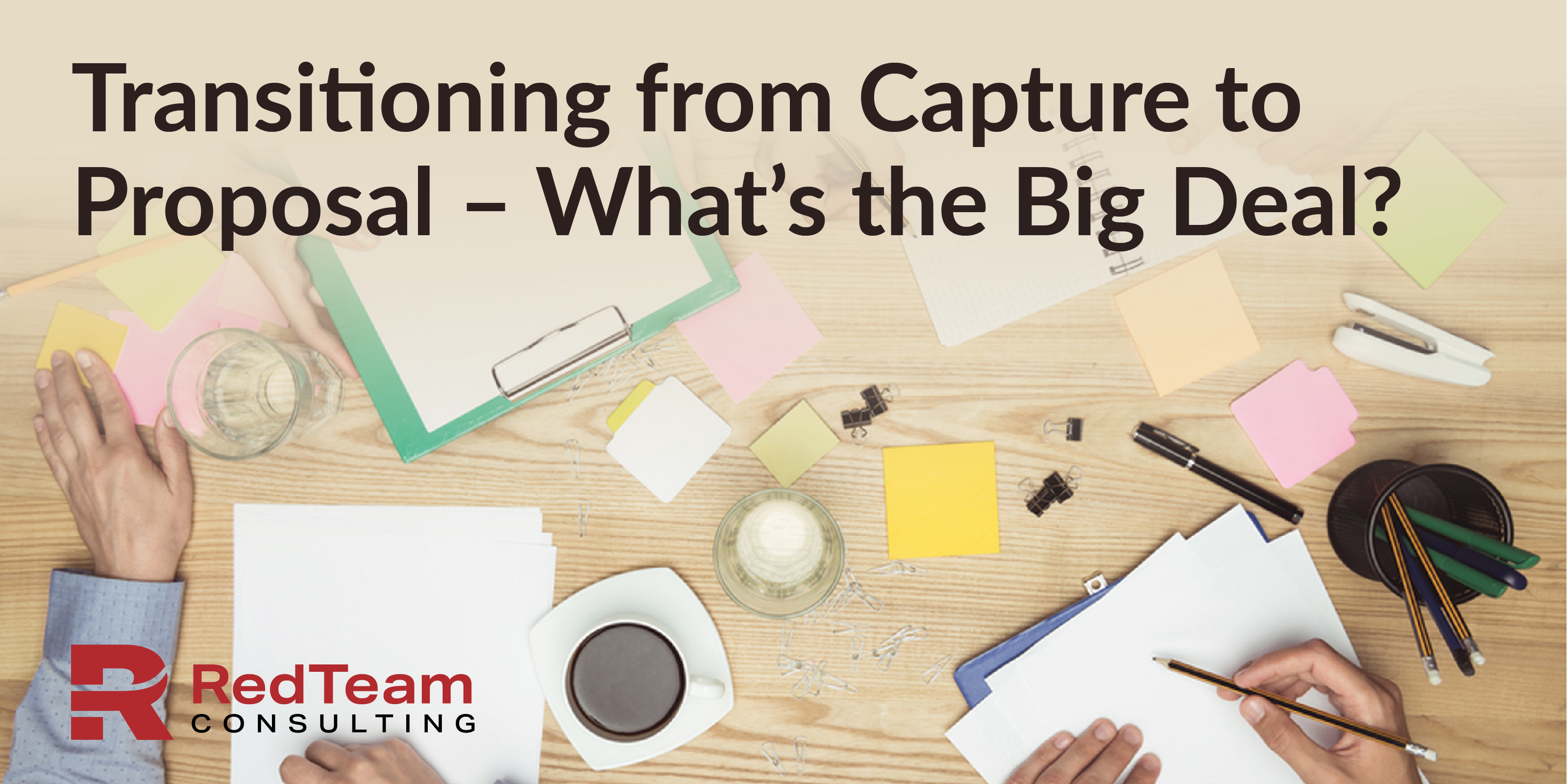 Transitioning from Capture to Proposal What’s the Big Deal